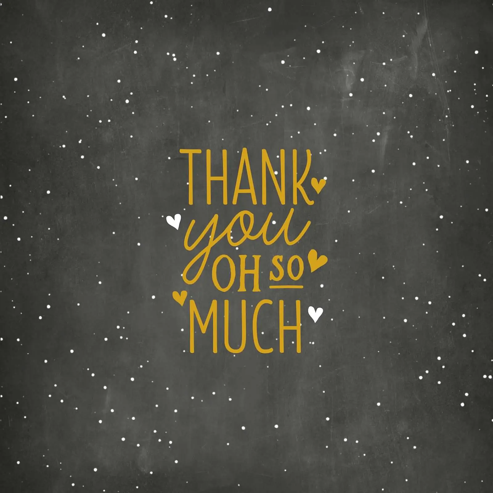 Chalkboard style background with white dots resembling stars and golden handwritten text saying 'Thank you oh so much'